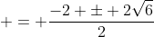  = \frac{-2 \pm 2\sqrt{6}}{2}