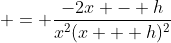 = \frac{-2x - h}{x^2(x + h)^2}