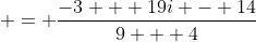  = \frac{-3 + 19i - 14}{9 + 4}