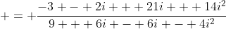  = \frac{-3 - 2i + 21i + 14i^2}{9 + 6i - 6i - 4i^2}