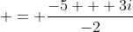  = \frac{-5 + 3i}{-2}