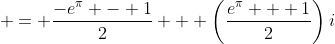  = \frac{-e^{\pi} - 1}{2} + \left(\frac{e^{\pi} + 1}{2}\right)i