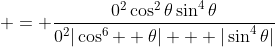  = \frac{0^2\cos^2{\theta}\sin^4{\theta}}{0^2|\cos^6{  \theta}| + |\sin^4{\theta}|}
