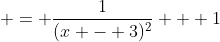  = \frac{1}{(x - 3)^2} + 1