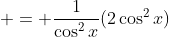  = \frac{1}{\cos^2{x}}(2\cos^2{x})