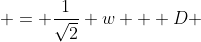  = \frac{1}{\sqrt{2}} w + D 