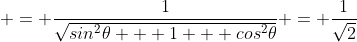  = \frac{1}{\sqrt{sin^2\theta + 1 + cos^2\theta}} = \frac{1}{\sqrt{2}}