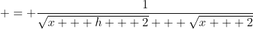  = \frac{1}{\sqrt{x + h + 2} + \sqrt{x + 2}}