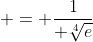  = \frac{1}{ \sqrt[4]{e}}