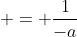  = \frac{1}{-a}