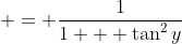  = \frac{1}{1 + \tan^2{y}}