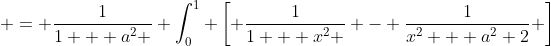  = \frac{1}{1 + a^2 } \int_0^1 \left[ \frac{1}{1 + x^2 } - \frac{1}{x^2 + a^2+2} \right]~dx  