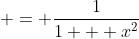  = \frac{1}{1 + x^2}