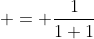 \frac{n}{n+1} & = \frac{1}{1+1}