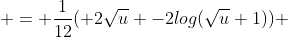  = \frac{1}{12}( 2\sqrt{u} -2log(\sqrt{u}+1)) 