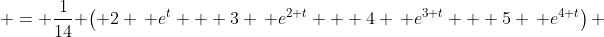  = \frac{1}{14} \left( 2 \, e^{t} + 3 \, e^{2 t} + 4 \, e^{3 t} + 5 \, e^{4 t}\right) 