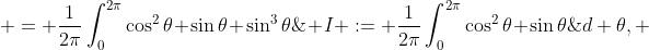 $\begin{aligned} & I := \frac{1}{2\pi}\int_{0}^{2\pi}\cos^2{\theta} \sin{\theta}\;{d \theta}, ~~ J := \frac{1}{2\pi}\int_{0}^{2\pi}\sin^3{\theta} \;{d \theta} \\&  \begin{aligned}\Rightarrow I+J & = \frac{1}{2\pi}\int_{0}^{2\pi}\cos^2{\theta} \sin{\theta}+\sin^3{\theta}\;{d\theta} \\& = \frac{1}{2\pi}\int_{0}^{2\pi}\sin{\theta}\left( \cos^2{\theta}+\sin^2{\theta}\right)\;{d\theta} \\ & = \frac{1}{2\pi}\int_{0}^{2\pi}\sin{\theta}\;{d \theta} \\& = 0. \end{aligned} \\& \begin{aligned}\Rightarrow I-J & = \frac{1}{2\pi}\int_{0}^{2\pi}\cos^2{\theta} \sin{\theta}-\sin^3{\theta}\;{d\theta} \\& = \frac{1}{2\pi}\int_{0}^{2\pi}\sin{\theta}\left( \cos^2{\theta}-\sin^2{\theta}\right)\;{d\theta} \\ & = \frac{1}{2\pi}\int_{0}^{2\pi}\sin{\theta}\cos{2 \theta}\;{d   \theta}\end{aligned} \end{aligned}
