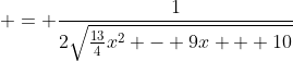  = \frac{1}{2\sqrt{\frac{13}{4}x^2 - 9x + 10}}