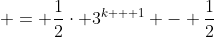  = \frac{1}{2}\cdot 3^{k + 1} - \frac{1}{2}