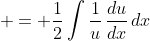  = \frac{1}{2}\int{\frac{1}{u}\,\frac{du}{dx}\,dx}