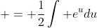  = \frac{1}{2}\int e^u{du}