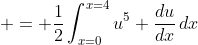  = \frac{1}{2}\int_{x=0}^{x=4}{u^5 \frac{du}{dx}\,dx}
