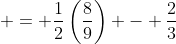  = \frac{1}{2}\left(\frac{8}{9}\right) - \frac{2}{3}