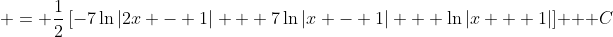  = \frac{1}{2}\left[-7\ln{|2x - 1|} + 7\ln{|x - 1|} + \ln{|x + 1|}\right] + C