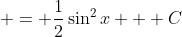  = \frac{1}{2}\sin^2{x} + C