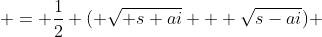  = \frac{1}{2} ( \sqrt{ s+ai} + \sqrt{s-ai}) 