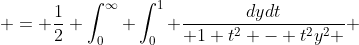  = \frac{1}{2} \int_0^{\infty} \int_0^1 \frac{dydt}{ 1+t^2 - t^2y^2 } 