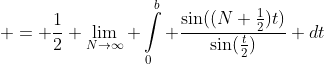  = \frac{1}{2} \lim_{N\to\infty} \int\limits_0^b \frac{\sin((N+\frac{1}{2})t)}{\sin(\frac{t}{2})} dt
