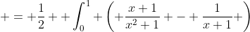  = \frac{1}{2}  \int_0^1 \left( \frac{x+1}{x^2+1} - \frac{1}{x+1} \right)~dx