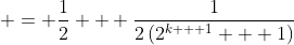  = \frac{1}{2} + \frac{1}{2\left(2^{k + 1} + 1\right)}