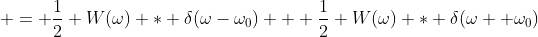  = \frac{1}{2} W(\omega) * \delta(\omega-\omega_0) + \frac{1}{2} W(\omega) * \delta(\omega +\omega_0)