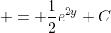  = \frac{1}{2}e^{2y}+C