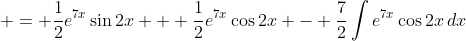  = \frac{1}{2}e^{7x}\sin{2x} + \frac{1}{2}e^{7x}\cos{2x} - \frac{7}{2}\int{e^{7x}\cos{2x}\,dx}