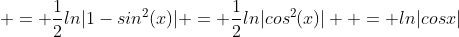  = \frac{1}{2}ln|1-sin^2(x)| = \frac{1}{2}ln|cos^2(x)|  = ln|cosx|