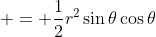 = \frac{1}{2}r^2\sin\theta\cos\theta
