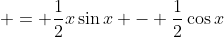  = \frac{1}{2}x\sin{x} - \frac{1}{2}\cos{x}