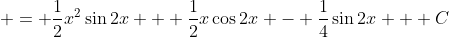 = \frac{1}{2}x^2\sin{2x} + \frac{1}{2}x\cos{2x} - \frac{1}{4}\sin{2x} + C