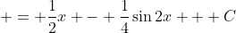  = \frac{1}{2}x - \frac{1}{4}\sin{2x} + C