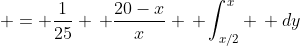  = \frac{1}{25} \, \frac{20-x}{x} \, \int_{x/2}^{x} \, dy
