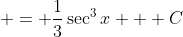  = \frac{1}{3}\sec^3{x} + C