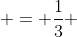  = \frac{1}{3} 