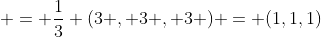  = \frac{1}{3} (3 , 3 , 3 ) = (1,1,1)