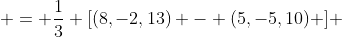  = \frac{1}{3} [(8,-2,13) - (5,-5,10) ] 