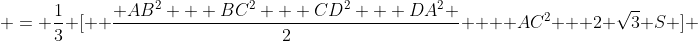  = \frac{1}{3} [  \frac{ AB^2 + BC^2 + CD^2 + DA^2 }{2}  + AC^2 + 2 \sqrt{3} S ] 