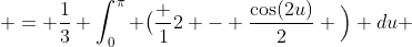  = \frac{1}{3} \int^{\pi}_{0} \big(\frac {1}{2} - \frac{\cos(2u)}{2} \Big) du 