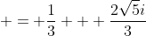  = \frac{1}{3} + \frac{2\sqrt{5}i}{3}